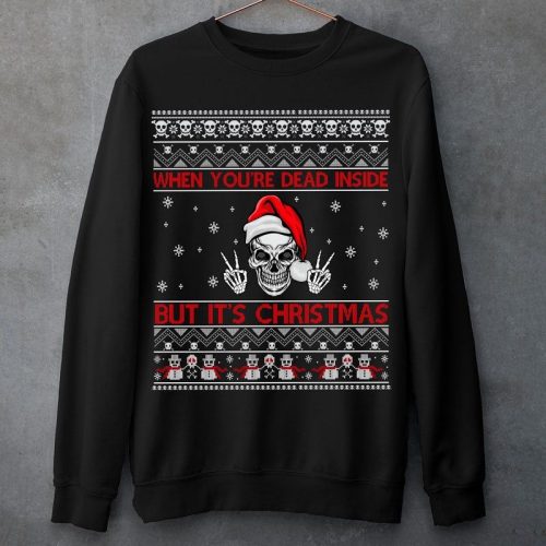 When Youre Dead Inside But Its Christmas Sweatshirt