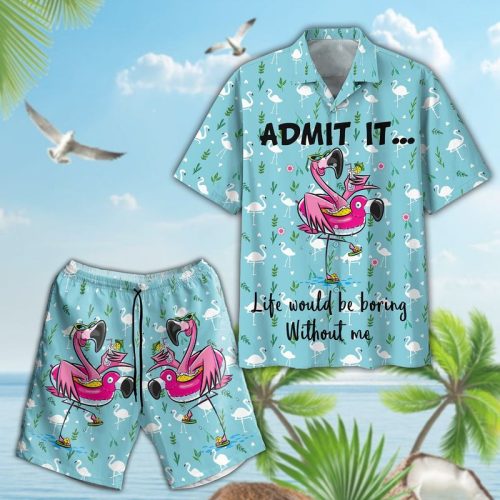 Flamingo Admit It Life Would Be Boring Without Me Hawaiian Shirt