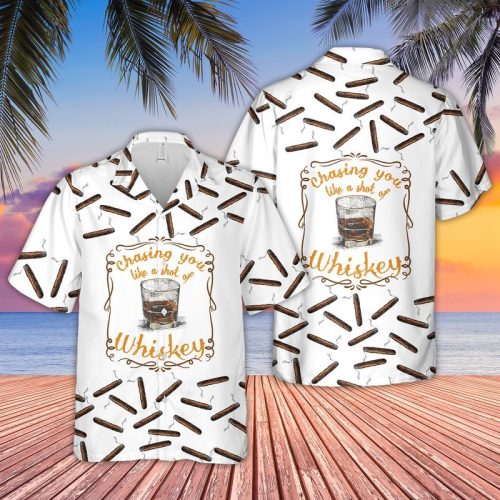 Chasing You Like A Shot Of Whiskey Hawaiian Shirt