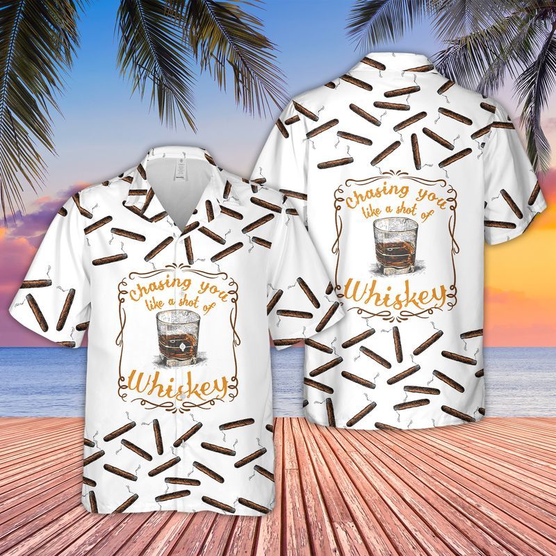 Chasing You Like A Shot Of Whiskey Hawaiian Shirt