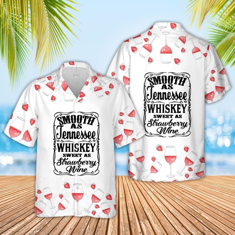 Smooth As Tennessee Whiskey Sweet As Strawberry Wine Hawaiian Shirt