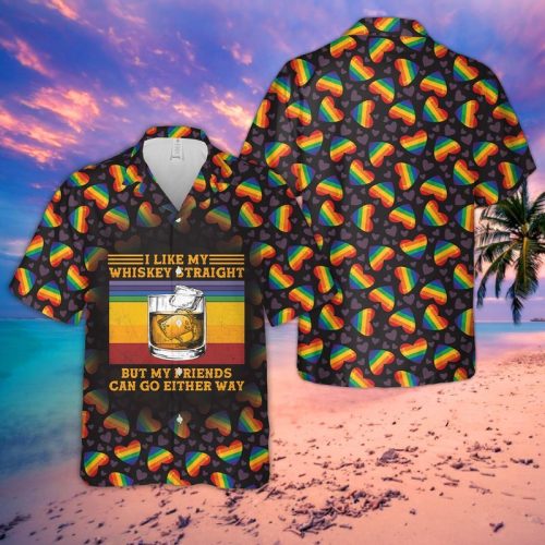 I Like My Whiskey Straight But My Friends Can Go Either Way Hawaiian Shirt
