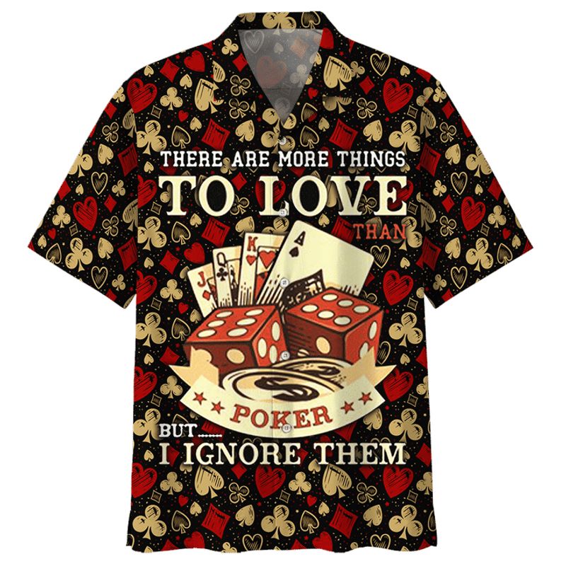 There Are More Things To Love Than Poker But I Ignore Them Hawaiian Shirt