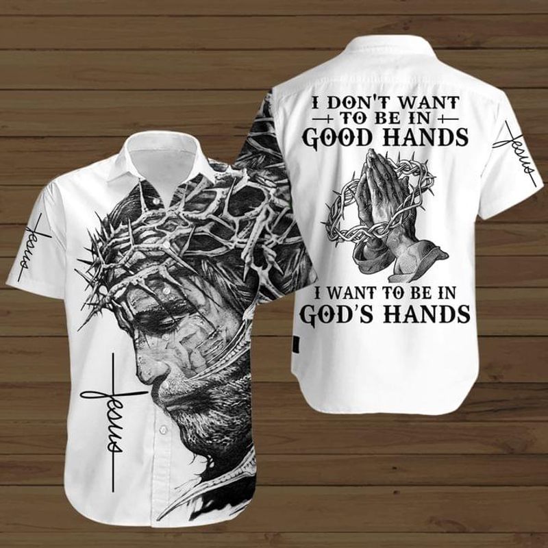 Jesus I Dont Want To Be In Gods Hand I Want To Be In Gods Hands Hawaiian Shirt