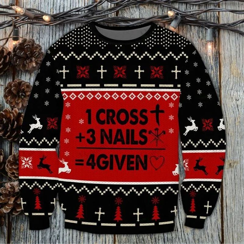 1 Cross 3 Nails 4 Given Jesus Ugly Christmas Sweater