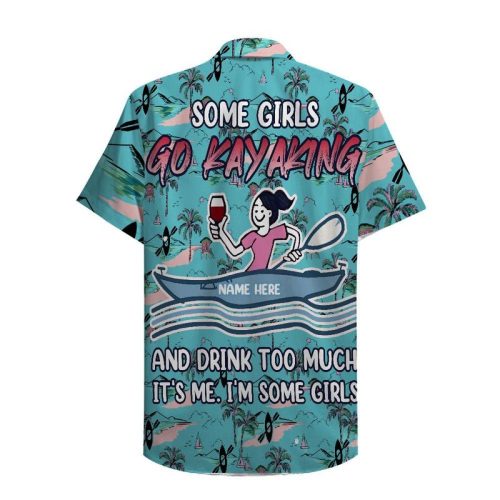 Personalized Kayak Some Girls Go Kayaking Hawaiian Shirt