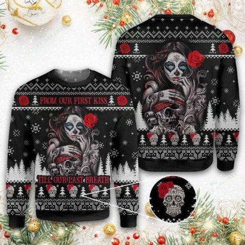 New 2021 Sugar Skull From Our First Kiss Till Our Last Breath Ugly Christmas Sweater