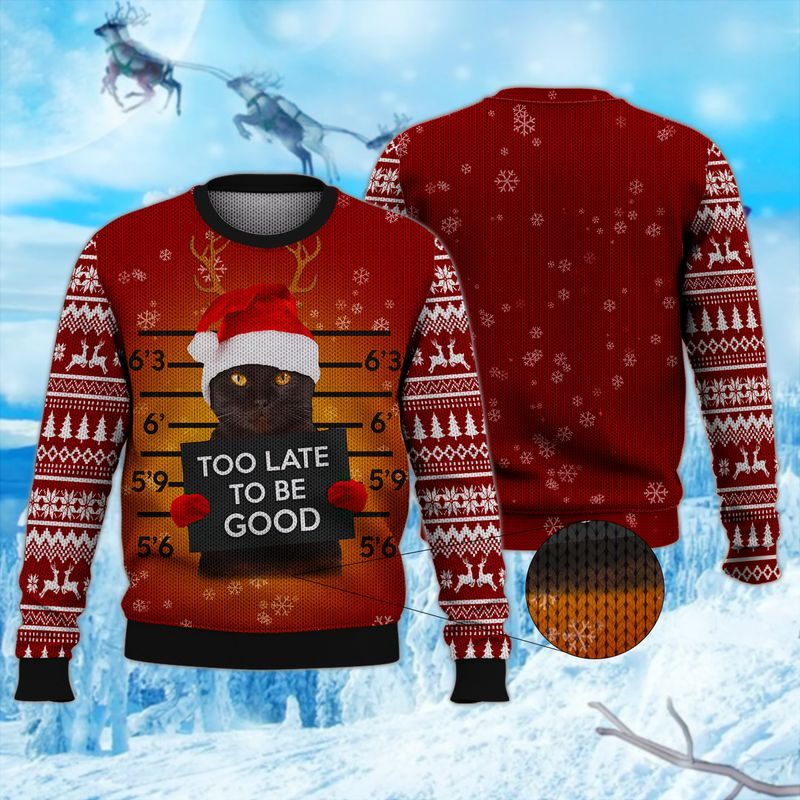 Black Cat Too Late To Be Good Ugly Christmas Sweater