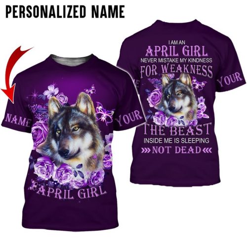 Personalized I Am An April Girl Never Mistake My Kindness For Weakness Wolf 3 D T Shirt