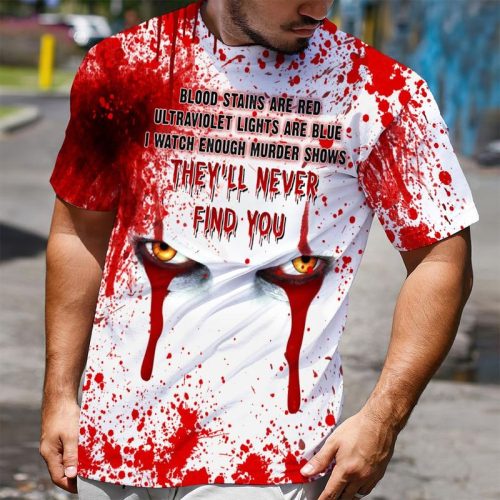 Blood Stains Are Red Ultraviolet Lights Are Blue Theyll Never Find You Pennywise Shirt