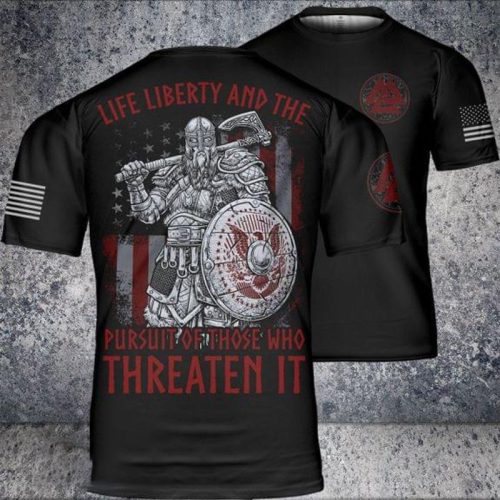Life Liberty And The Pursuit Of All Those Who Threaten It Viking T Shirt