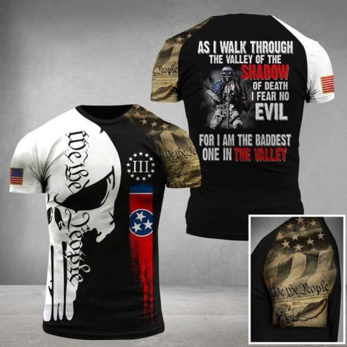 As I Walk Through The Valley Of The Shadow Of Death I Fear No Evil For I Am The Baddest Of In The Valley Skull Military 3 D T Shirt