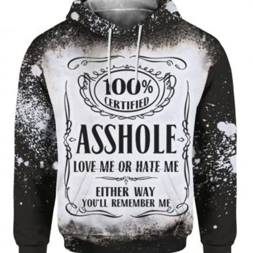 100 Certified Asshole Love Me Or Hate Me Either Way Youll Remember Me 3 D All Over Print Hoodie