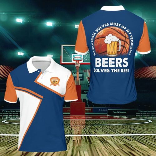 Basketball Solves Most Of My Problems Beers Solves The Rest Polo Shirt