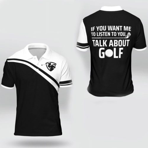 If You Want Me To Listen To You Talk About Golf Polo Shirt
