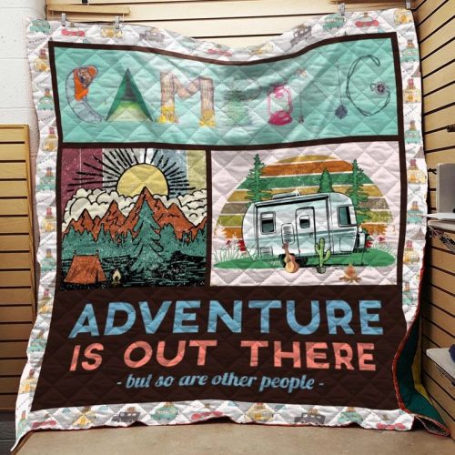 Camping Adventure Is Out There But So Are Other People Quilt