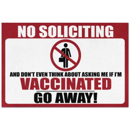 No Soliciting And Dont Even Think About Asking Me If Im Vaccinated Go Away Doormat