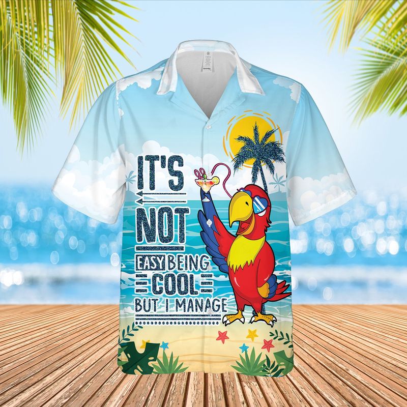 Parrot Not Easy Being Cool But I Manage Hawaiian Shirt