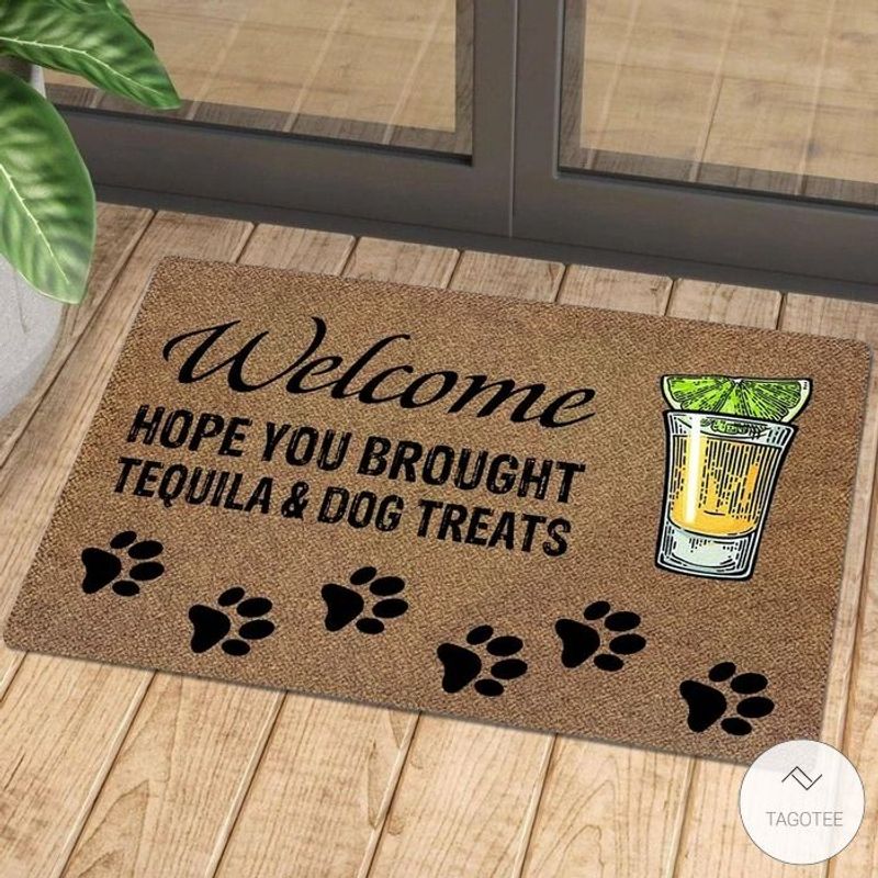 Welcome Hope You Brought Tequila And Dog Treats Doormat