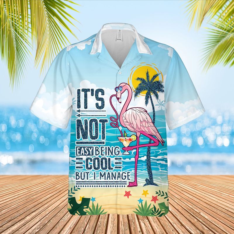 Flamingo Not Easy Being Cool But I Manage Hawaiian Shirt