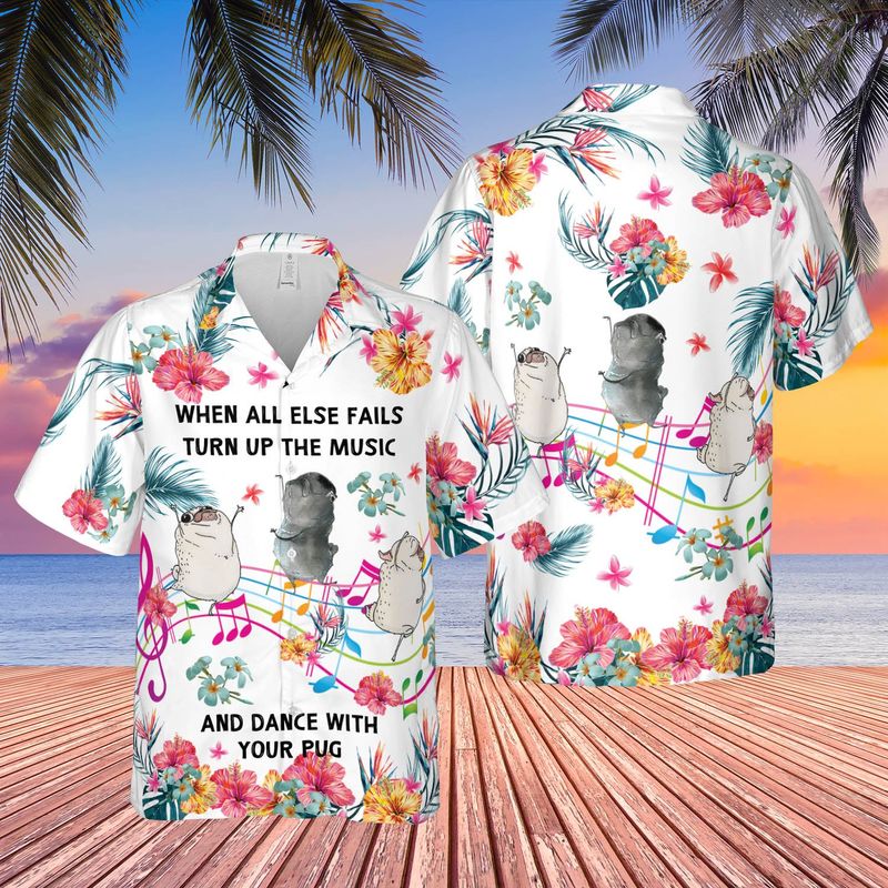 Pug All Else Fails Turn Up Music Hawaiian Shirt