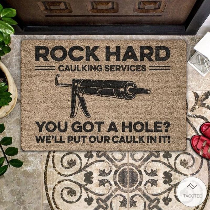 Rock Hard Caulking Services You Got A Hole Well Put Our Caulk In It Doormat