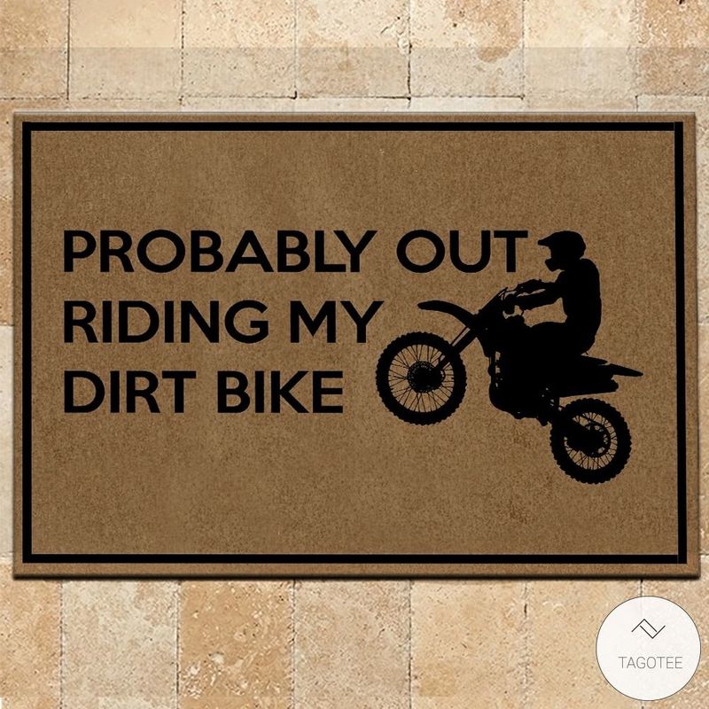 Probably Out Riding My Dirt Bike Doormat