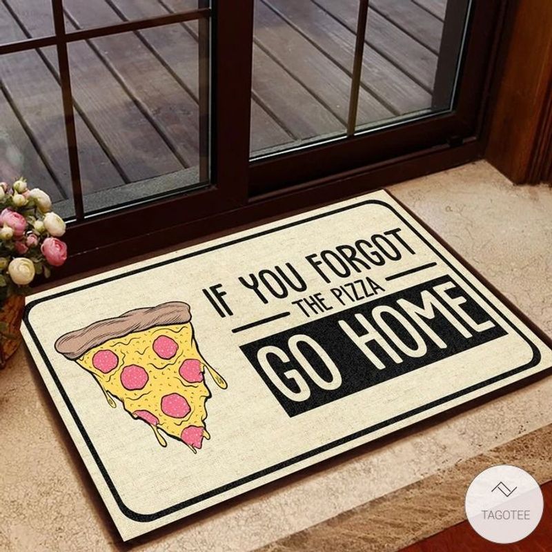 If You Forgot The Pizza Go Home Doormat
