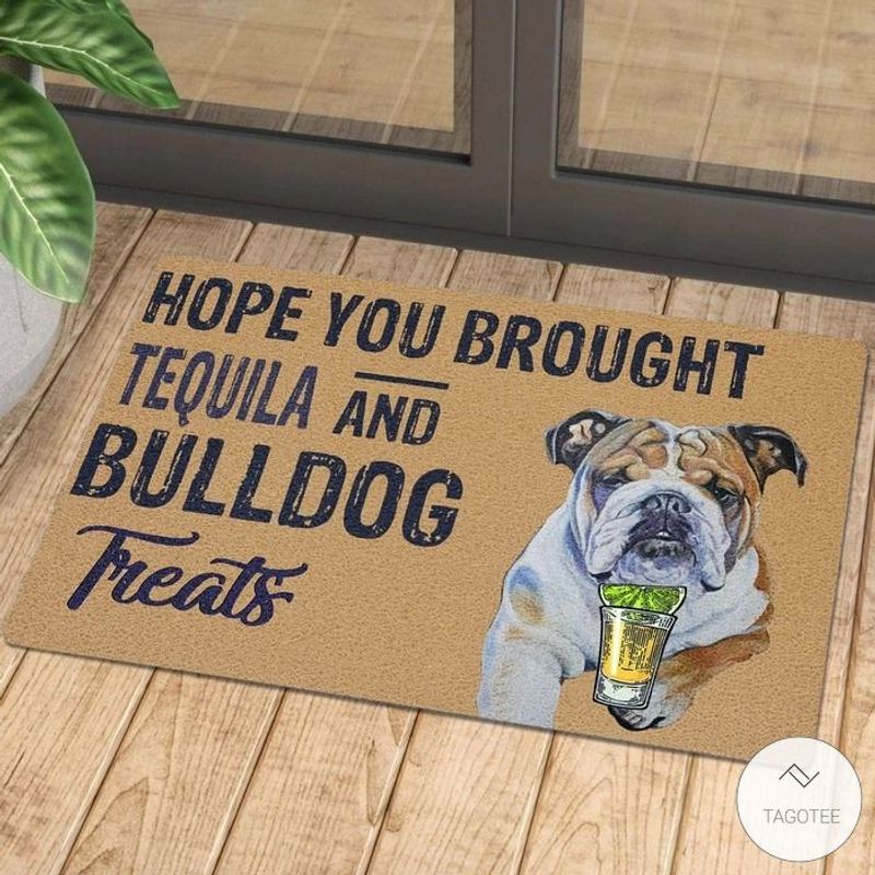 Hope You Brought Tequila And Bulldog Treats Doormat