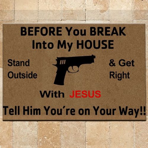 Gun Before You Break Into My House Stand Outside And Get Right With Jesus Tell Him Youre On Your Way Doormat