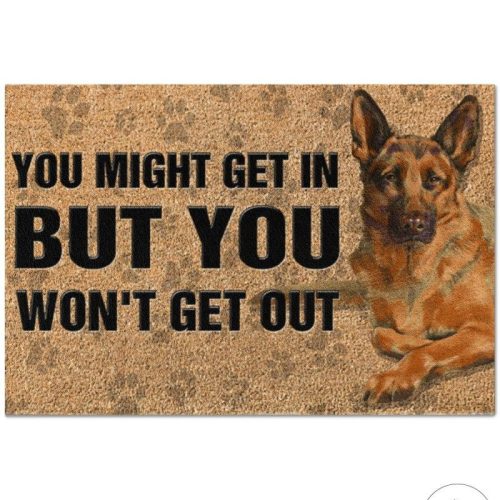 German Shepherd You Might Get In But You Wont Get Out Doormat
