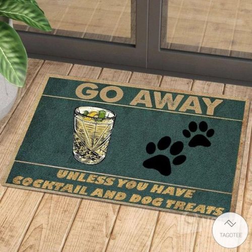 Go Away Unless You Have Cocktail And Dog Treats Doormat