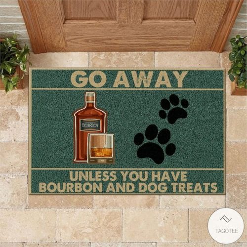 Go Away Unless You Have Bourbon And Dog Treats Doormat