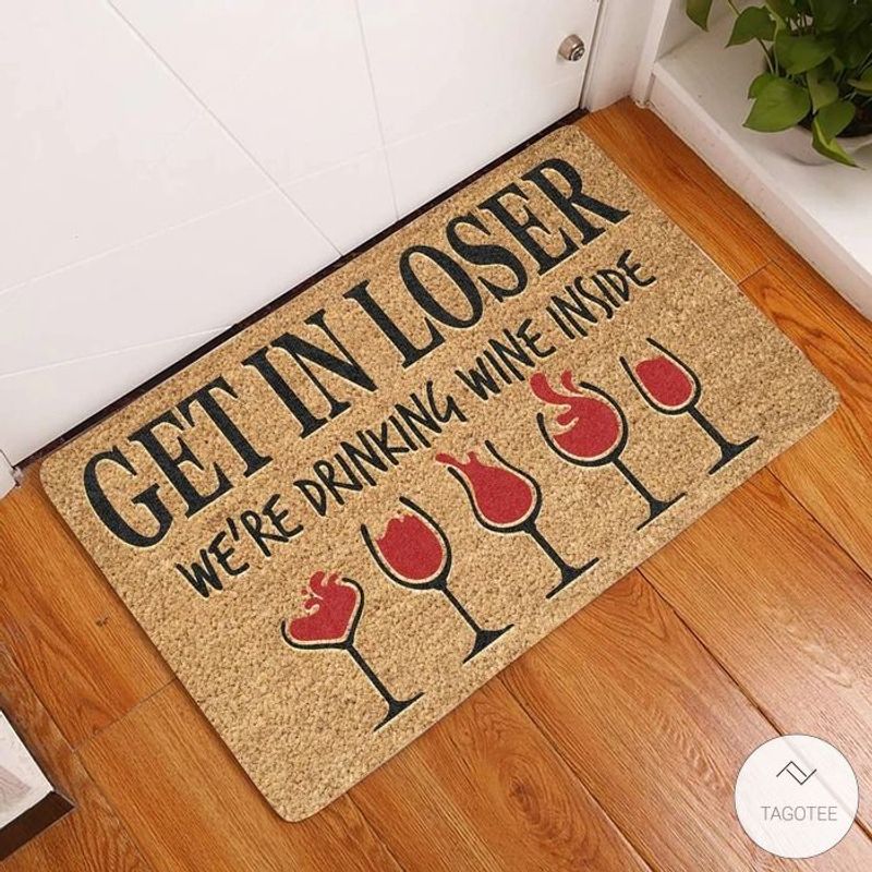 Get In Loser Were Drinking Wine Inside Doormat