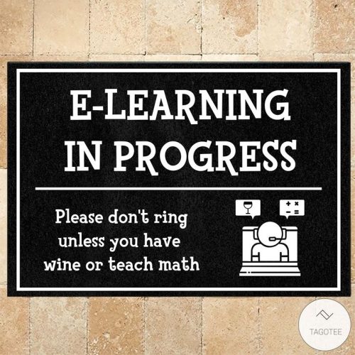 E Learning In Progress Please Dont Ring Unless You Have Wine Or Teach Match Doormat