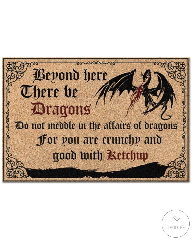Dragon Beyond Here There Be Dragons Do Not Meddle In The Affairs Of Dragons Doormat