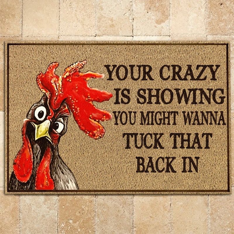 Chicken Your Crazy Is Showing You Might Wanna Tuck That Back In Doormat
