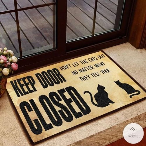 Cat Keep Door Closed Dont Let The Cats Out No Matter What They Tell You Doormat