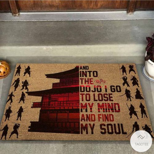 And Into The Dojo I Go To Lose My Mind And Find My Soul Samurai Doormat