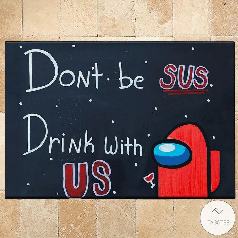 Among Us Dont Be SUS Drink With Us Doormat