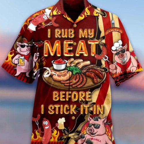I Rub My Meat Before I Stick It In Hawaiian Shirt