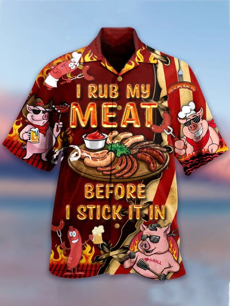 I Rub My Meat Before I Stick It In Hawaiian Shirt