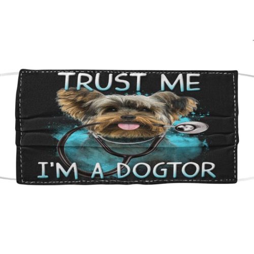 Yorkshire Terrier Doctor Trust Me Im A Dogtor Cloth Mask