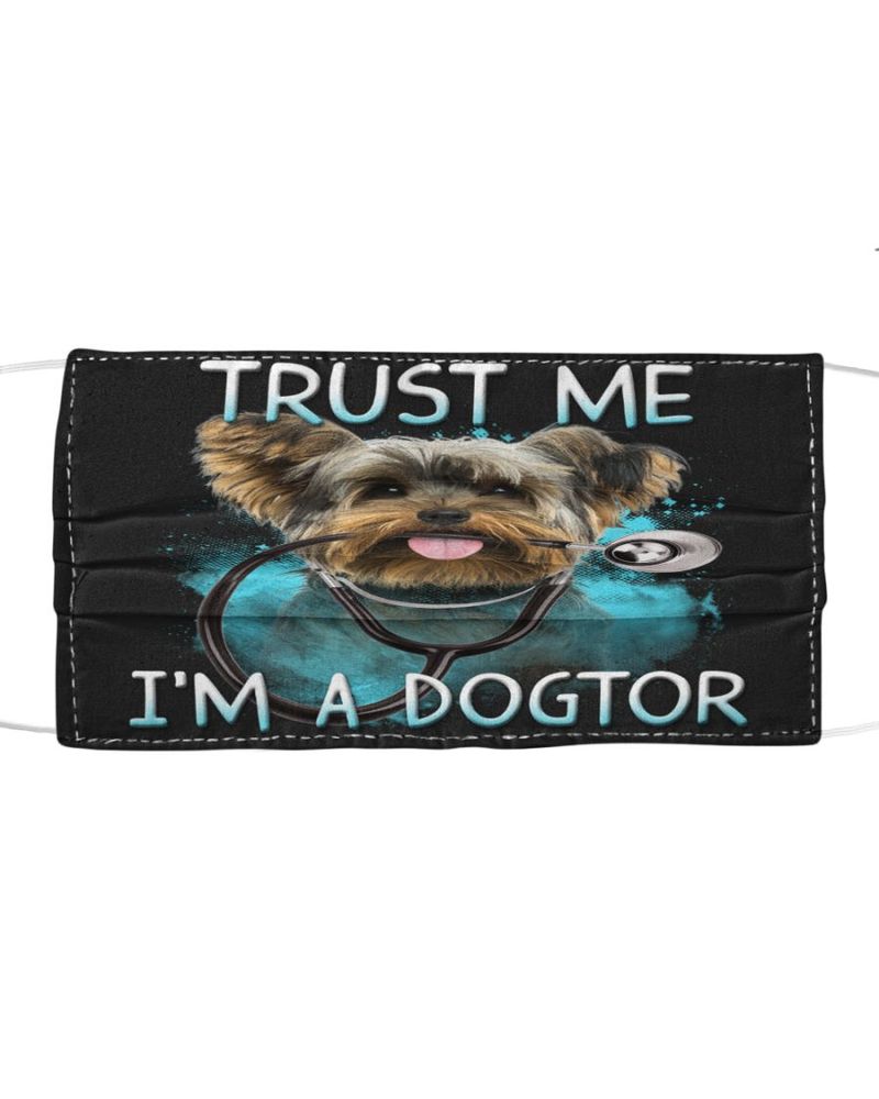Yorkshire Terrier Doctor Trust Me Im A Dogtor Cloth Mask