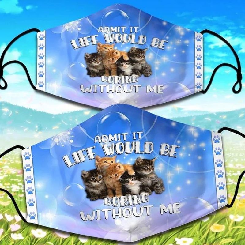 Life Would Be Boring Without Cat Lovers Face Mask