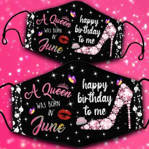 A Queen Was Born In June Happy Birthday To Me Face Mask