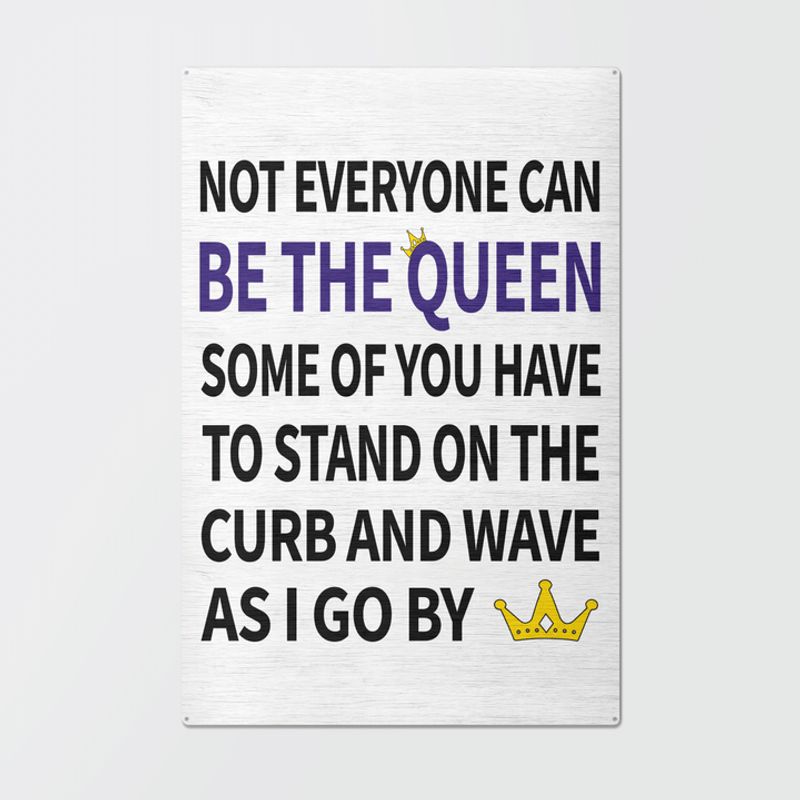 Not Everyone Can Be The Queen Metal Signs