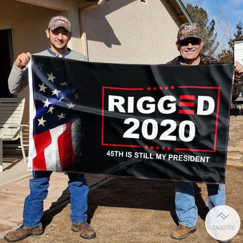 Rigged 2020 45th Is Still My President Flag
