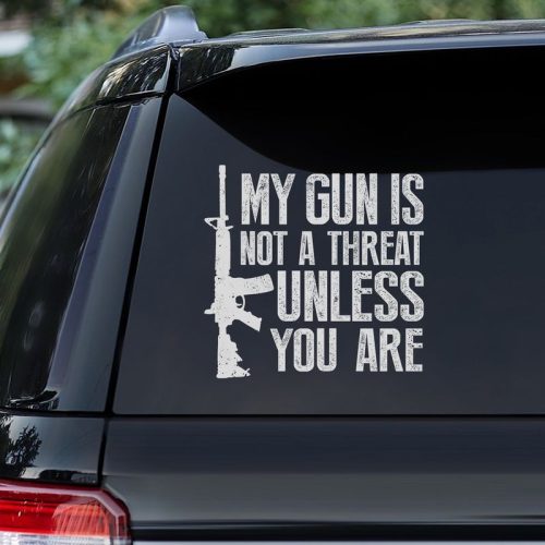 My Gun Is Not A Thread Unless You Are Car Decal