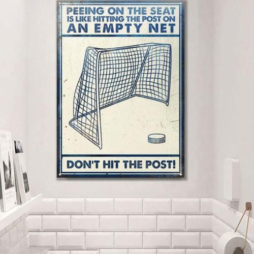 Hockey Peeing On The Seat Is Like Hitting On The Post On An Empty Net Metal Signs